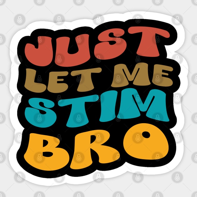 Just Let Me Stim Bro Autistic Vintage Funny Autism Awareness Sticker by click2print